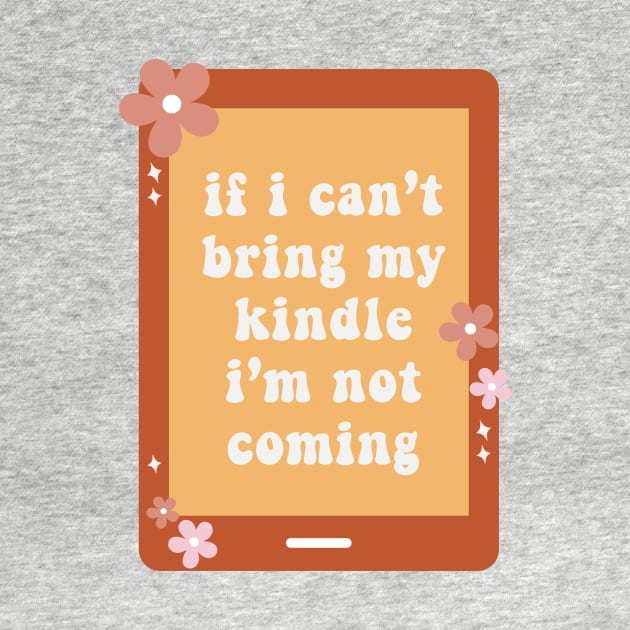 If I Cant Bring My Kindle Im Not Coming Book Lover Sticker Bookish Vinyl Laptop Decal Booktok Gift Journal Reading Present Smut Library Spicy Reader Read Dark Romance Spicy Book Kindle History by SouQ-Art
